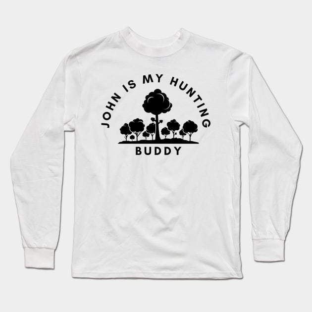 John Is My Hunting Buddy Long Sleeve T-Shirt by NICHE&NICHE